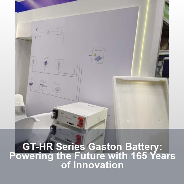 GT-HR Series Gaston Battery: Powering the Future with 165 Years of Innovation