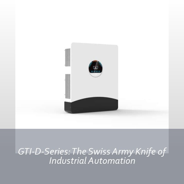 GTI-D-Series: The Swiss Army Knife of Industrial Automation