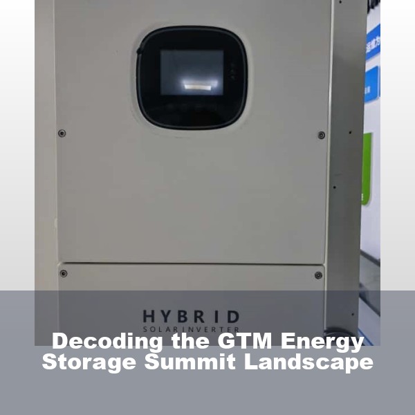 Decoding the GTM Energy Storage Summit Landscape