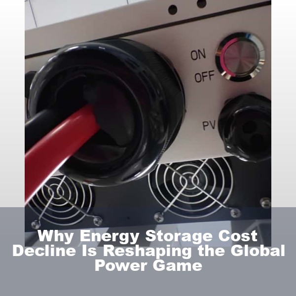 Why Energy Storage Cost Decline Is Reshaping the Global Power Game