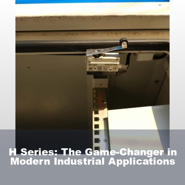 H Series: The Game-Changer in Modern Industrial Applications