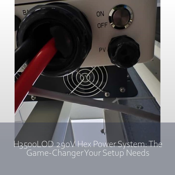 H3500LOD 290V Hex Power System: The Game-Changer Your Setup Needs