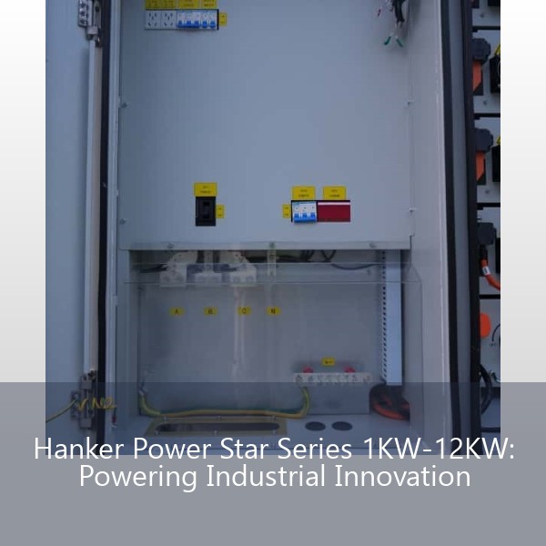 Hanker Power Star Series 1KW-12KW: Powering Industrial Innovation