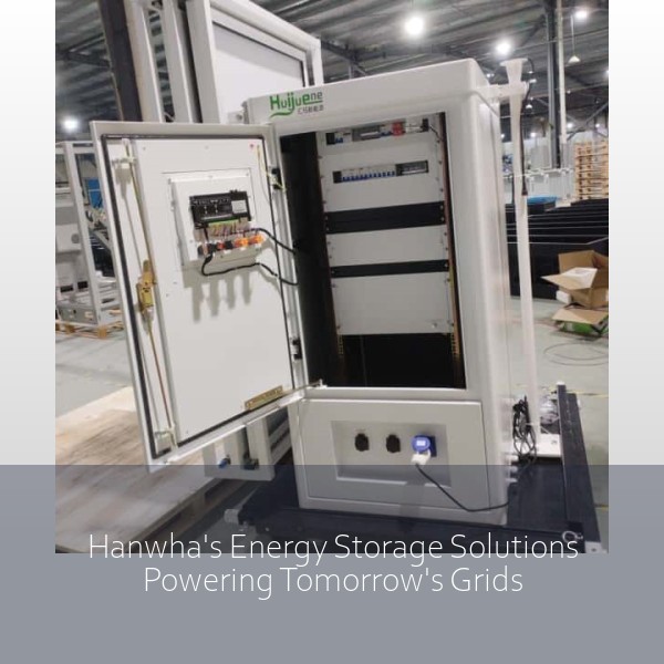 Hanwha's Energy Storage Solutions Powering Tomorrow's Grids