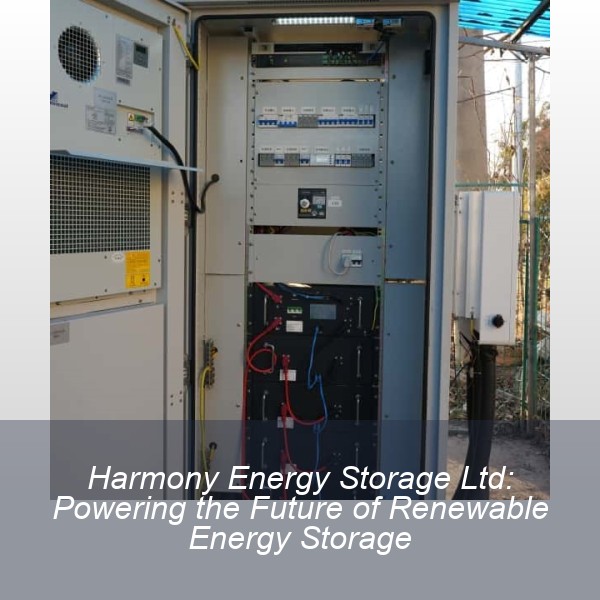 Harmony Energy Storage Ltd: Powering the Future of Renewable Energy Storage