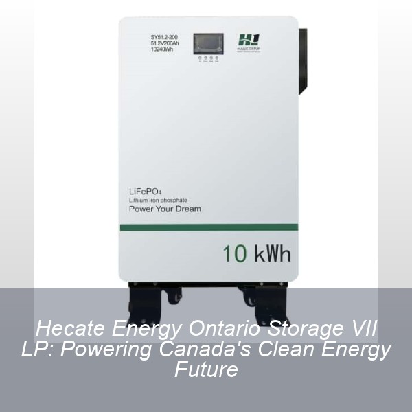 Hecate Energy Ontario Storage VII LP: Powering Canada's Clean Energy Future