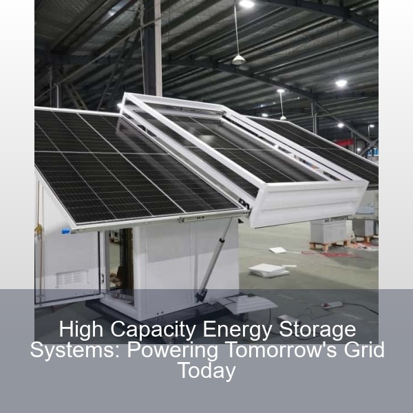 High Capacity Energy Storage Systems: Powering Tomorrow's Grid Today