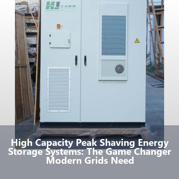 High Capacity Peak Shaving Energy Storage Systems: The Game Changer Modern Grids Need