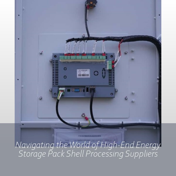 Navigating the World of High-End Energy Storage Pack Shell Processing Suppliers