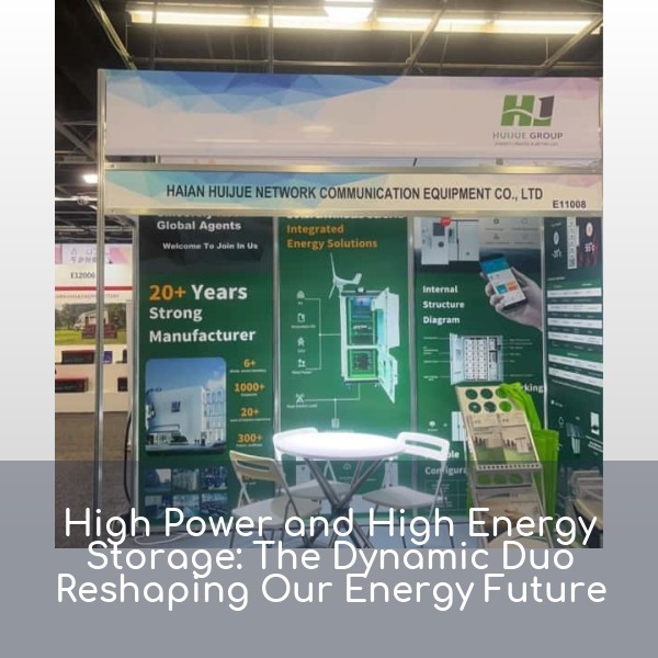 High Power and High Energy Storage: The Dynamic Duo Reshaping Our Energy Future