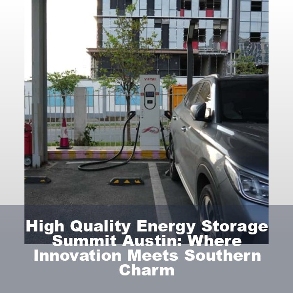High Quality Energy Storage Summit Austin: Where Innovation Meets Southern Charm