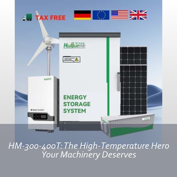 HM-300-400T: The High-Temperature Hero Your Machinery Deserves