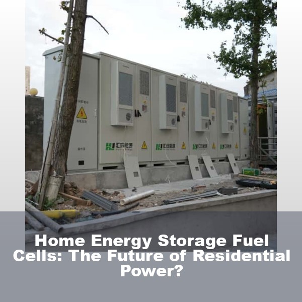 Home Energy Storage Fuel Cells: The Future of Residential Power?