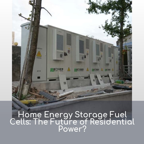 Home Energy Storage Fuel Cells: The Future of Residential Power?