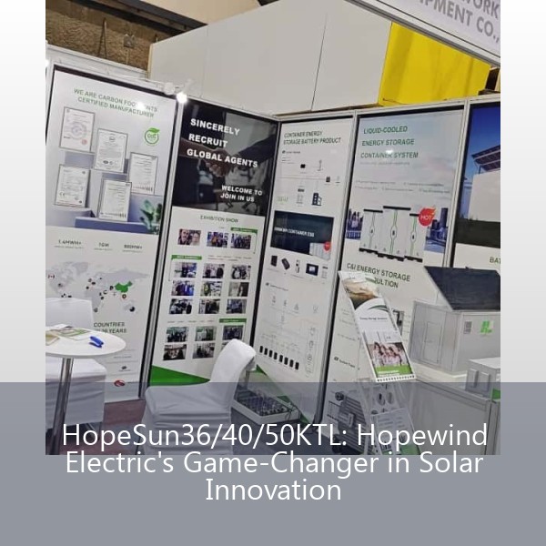 HopeSun36/40/50KTL: Hopewind Electric's Game-Changer in Solar Innovation