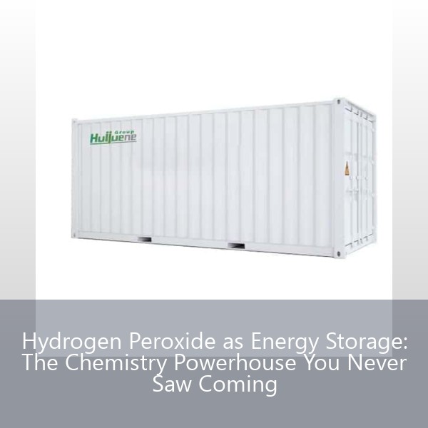 Hydrogen Peroxide as Energy Storage: The Chemistry Powerhouse You Never Saw Coming