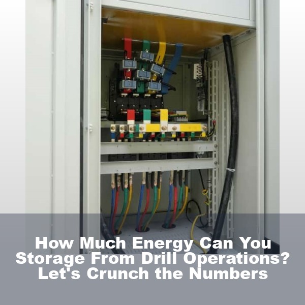 How Much Energy Can You Storage From Drill Operations? Let's Crunch the Numbers
