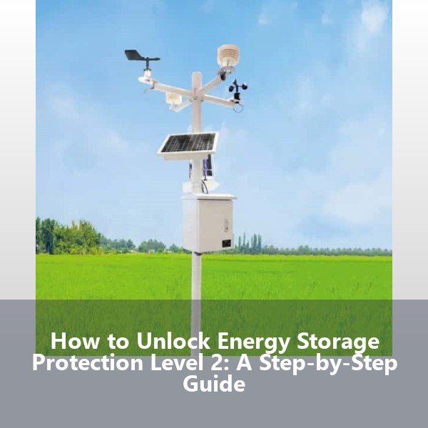 How to Unlock Energy Storage Protection Level 2: A Step-by-Step Guide