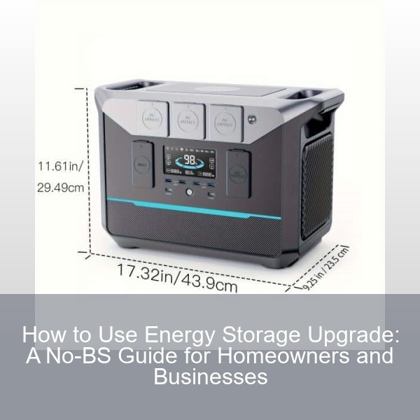 How to Use Energy Storage Upgrade: A No-BS Guide for Homeowners and Businesses