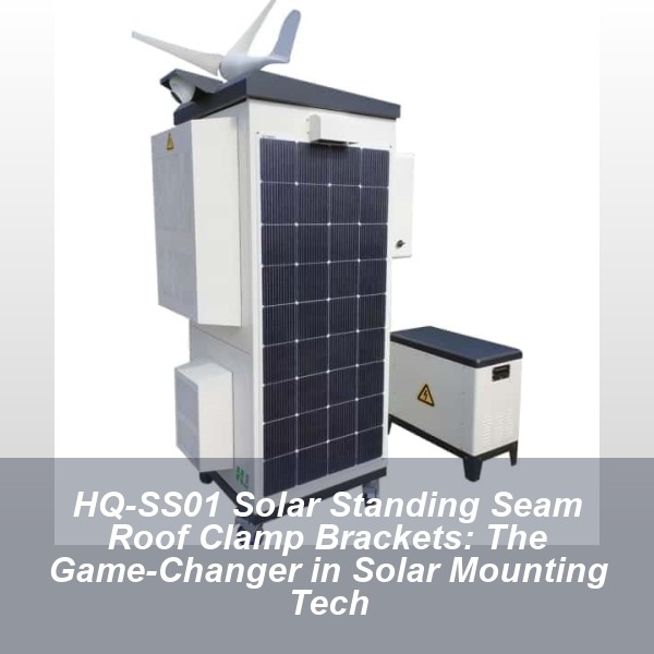 HQ-SS01 Solar Standing Seam Roof Clamp Brackets: The Game-Changer in Solar Mounting Tech