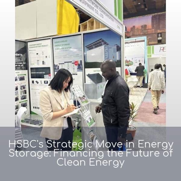 HSBC's Strategic Move in Energy Storage: Financing the Future of Clean Energy