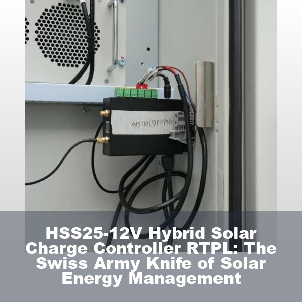HSS25-12V Hybrid Solar Charge Controller RTPL: The Swiss Army Knife of Solar Energy Management