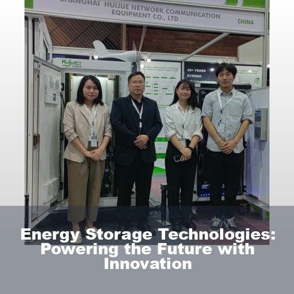 Energy Storage Technologies: Powering the Future with Innovation