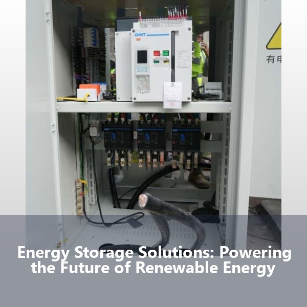 Energy Storage Solutions: Powering the Future of Renewable Energy