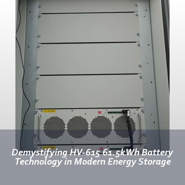 Demystifying HV-615 61.5kWh Battery Technology in Modern Energy Storage