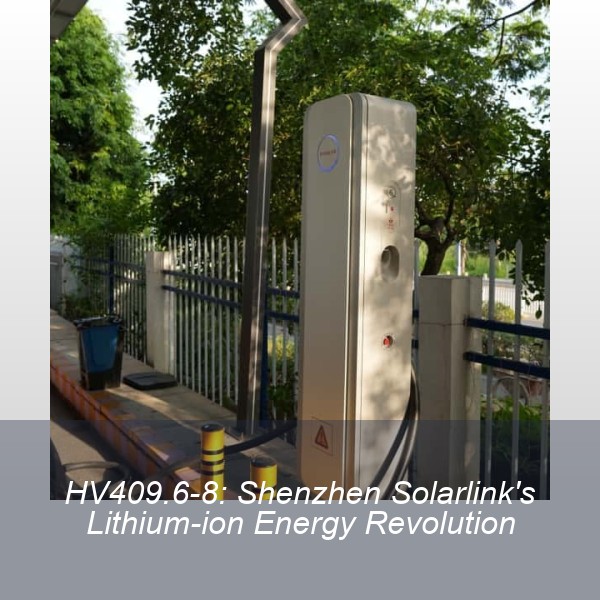 HV409.6-8: Shenzhen Solarlink's Lithium-ion Energy Revolution