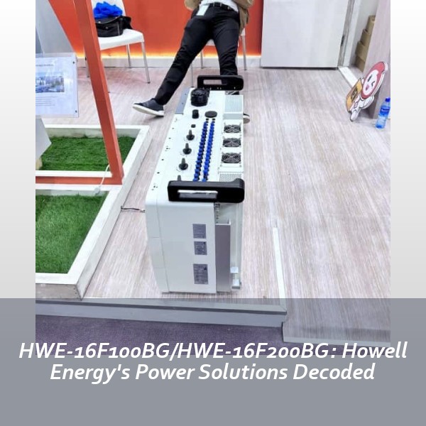 HWE-16F100BG/HWE-16F200BG: Howell Energy's Power Solutions Decoded