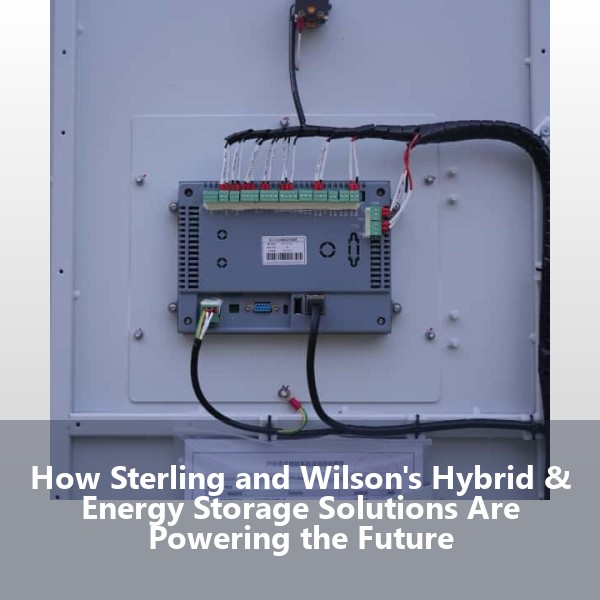 How Sterling and Wilson's Hybrid & Energy Storage Solutions Are Powering the Future
