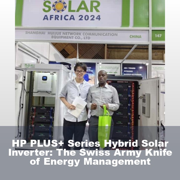 HP PLUS+ Series Hybrid Solar Inverter: The Swiss Army Knife of Energy Management
