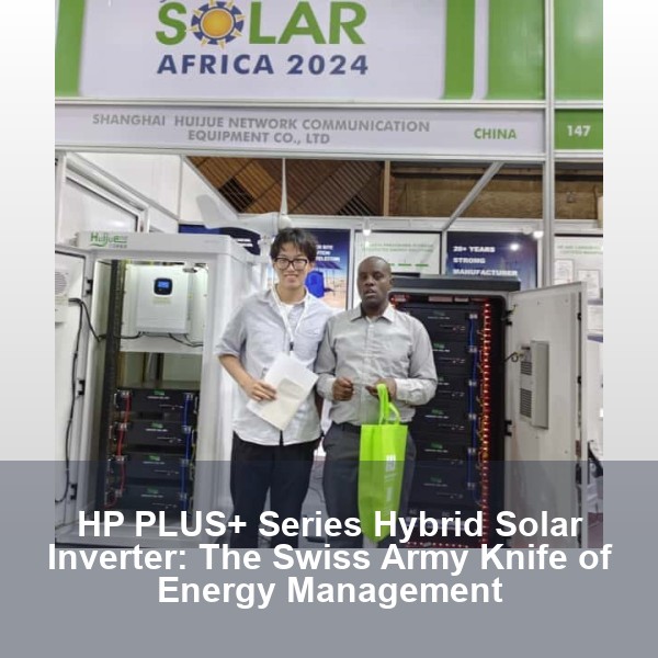 HP PLUS+ Series Hybrid Solar Inverter: The Swiss Army Knife of Energy Management