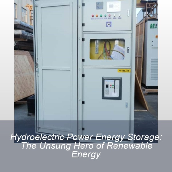 Hydroelectric Power Energy Storage: The Unsung Hero of Renewable Energy