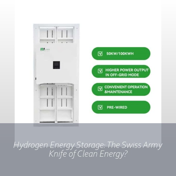 Hydrogen Energy Storage: The Swiss Army Knife of Clean Energy?