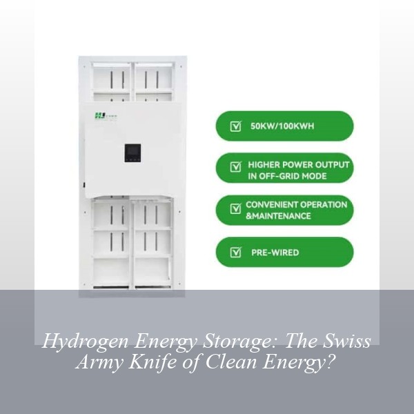 Hydrogen Energy Storage: The Swiss Army Knife of Clean Energy?