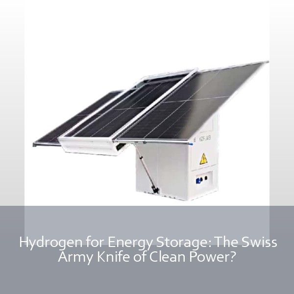 Hydrogen for Energy Storage: The Swiss Army Knife of Clean Power?
