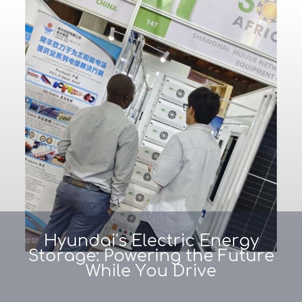 Hyundai's Electric Energy Storage: Powering the Future While You Drive
