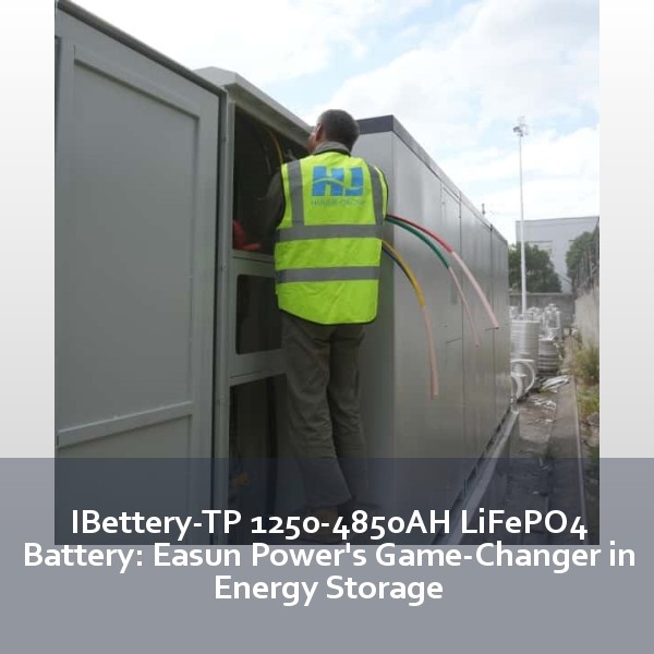 IBettery-TP 1250-4850AH LiFePO4 Battery: Easun Power's Game-Changer in Energy Storage