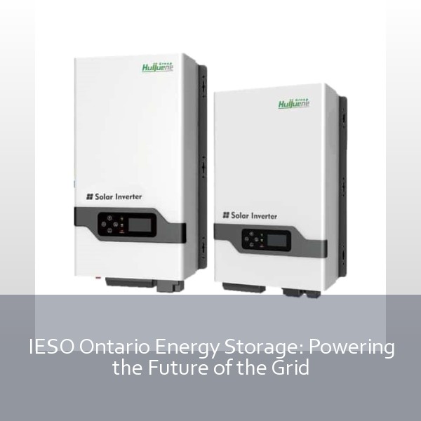 IESO Ontario Energy Storage: Powering the Future of the Grid