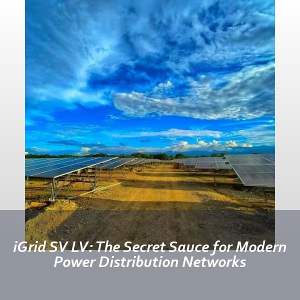 iGrid SV LV: The Secret Sauce for Modern Power Distribution Networks
