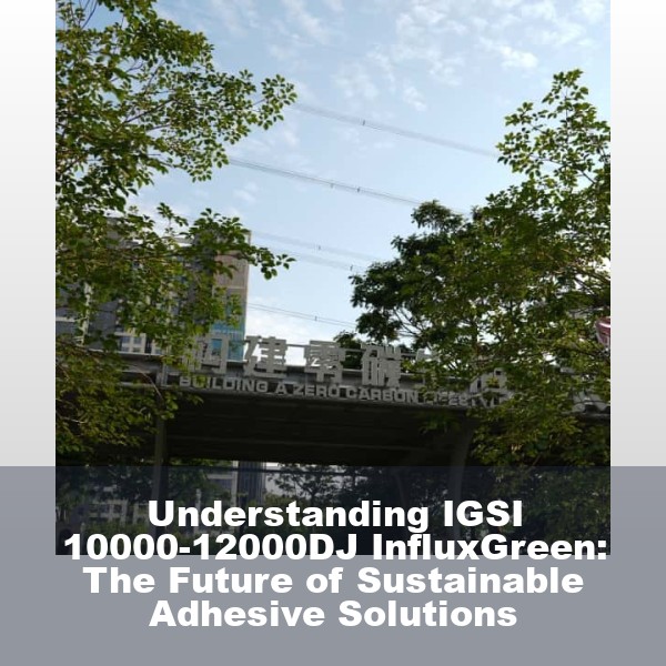 Understanding IGSI 10000-12000DJ InfluxGreen: The Future of Sustainable Adhesive Solutions