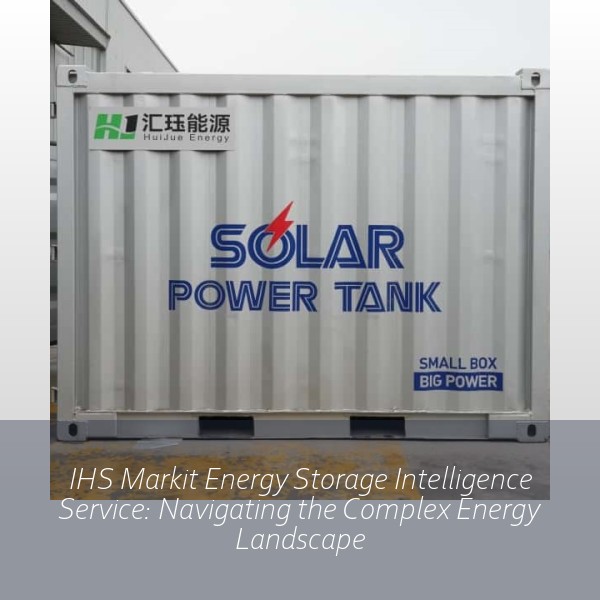 IHS Markit Energy Storage Intelligence Service: Navigating the Complex Energy Landscape