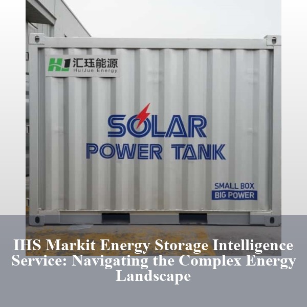 IHS Markit Energy Storage Intelligence Service: Navigating the Complex Energy Landscape