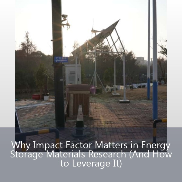 Why Impact Factor Matters in Energy Storage Materials Research (And How to Leverage It)
