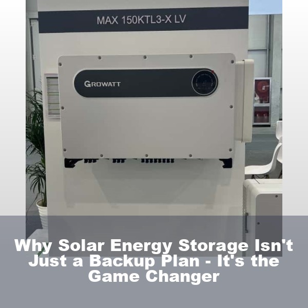 Why Solar Energy Storage Isn't Just a Backup Plan - It's the Game Changer