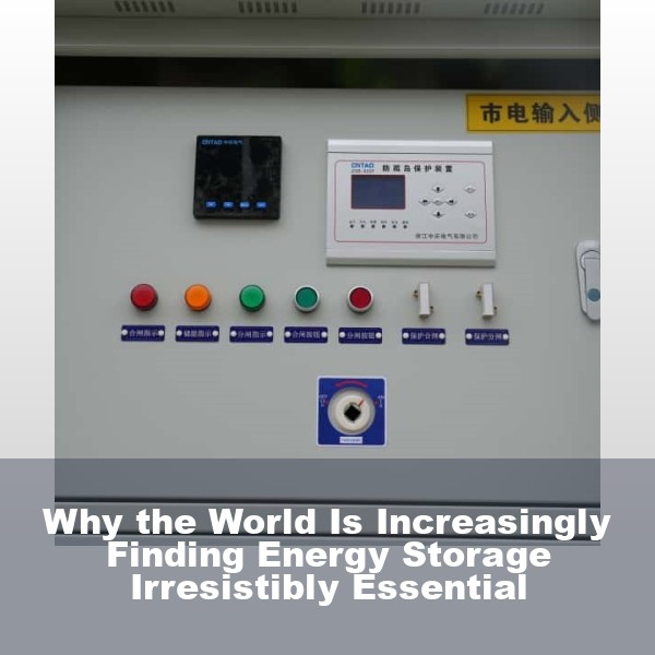 Why the World Is Increasingly Finding Energy Storage Irresistibly Essential