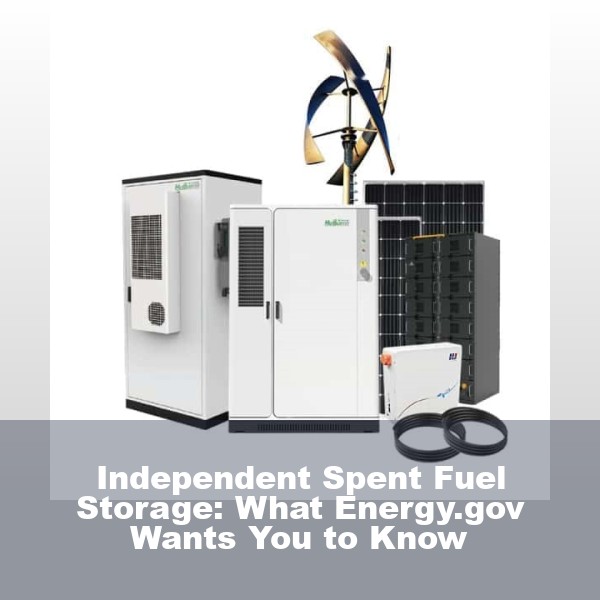 Independent Spent Fuel Storage: What Energy.gov Wants You to Know