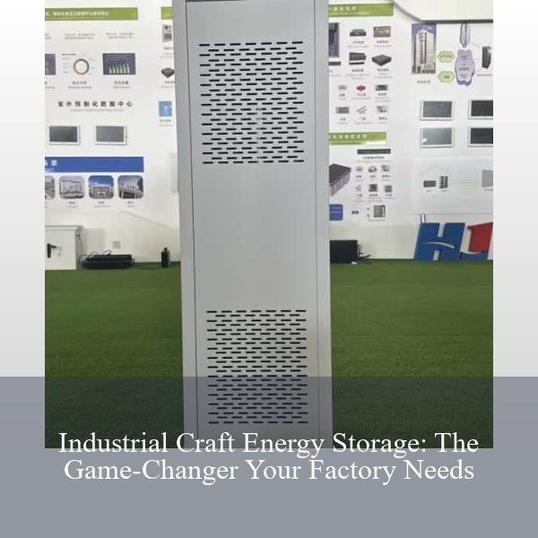 Industrial Craft Energy Storage: The Game-Changer Your Factory Needs
